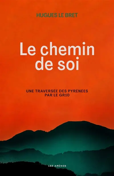 Le chemin de soi : une traversée des Pyrénées par le GR10