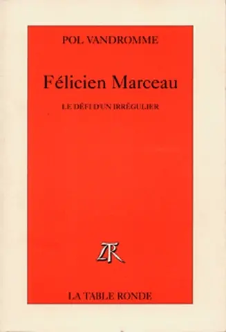 Félicien Marceau : le défi d'un irrégulier