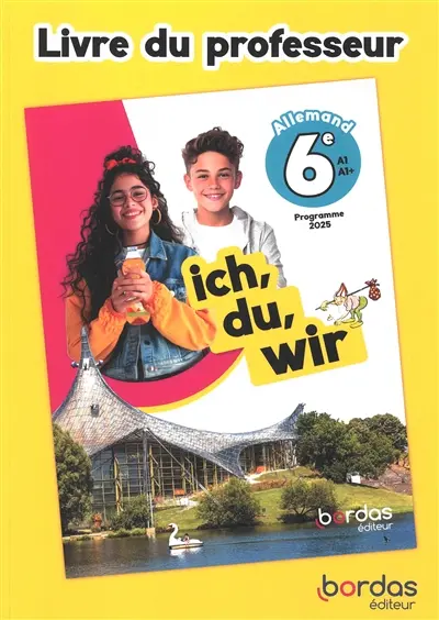 Ich, du, wir, allemand 6e, A1-A1+ : livre du professeur : programme 2025