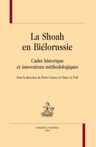 La Shoah en Biélorussie : cadre historique et innovations méthodologiques