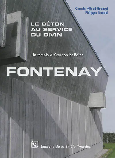 Fontenay : le béton au service du divin : un temple à Yverdon-les-Bains