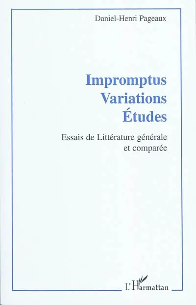 Impromptus, variations, études : essais de littérature générale et comparée