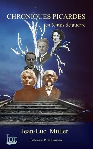 Chroniques picardes en temps de guerre : souffrance, exil & délivrance