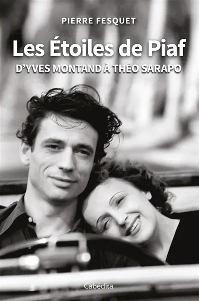 Les étoiles de Piaf : d'Yves Montand à Théo Sarapo