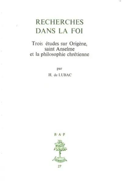 Recherches dans la foi : trois études sur Origène, saint Anselme et la philosophie chrétienne