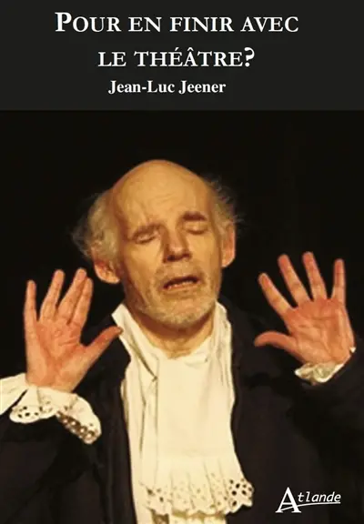 Pour en finir avec le théâtre ?