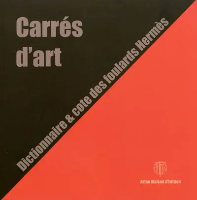 Carrés d'art. Carrés d'art : dictionnaire et cote des foulards Hermès