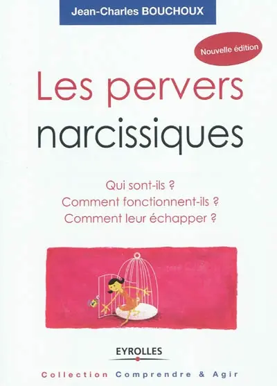 Les pervers narcissiques : qui sont-ils, comment fonctionnent-ils, comment leur échapper ?