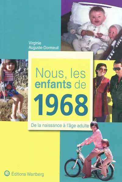 Nous, les enfants de 1968 : de la naissance à l'âge adulte