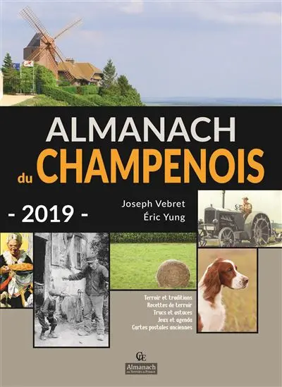 Almanach du Champenois 2019 : terroir et traditions, recettes de terroir, trucs et astuces, jeux et agenda, cartes postales anciennes