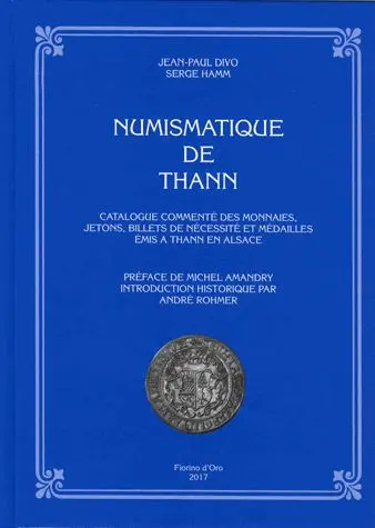 Numismatique de Thann : catalogue commenté des monnaies, jetons, billets de nécessité et médailles émis à Thann en Alsace