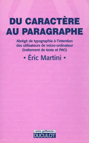 Du caractère au paragraphe : abrégé de typographie à l'intention des utilisateurs de micro-ordinateur (traitement de texte et PAO)