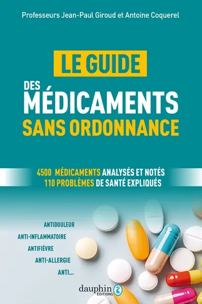 Le guide des médicaments sans ordonnance : 4.500 médicaments analysés et notés : 110 problèmes de santé expliqués