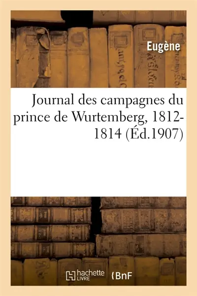 Journal des campagnes du prince de Wurtemberg 1812-1814