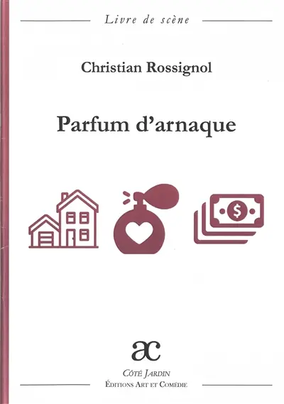 Parfum d'arnaque : comédie en deux actes : livre de scène