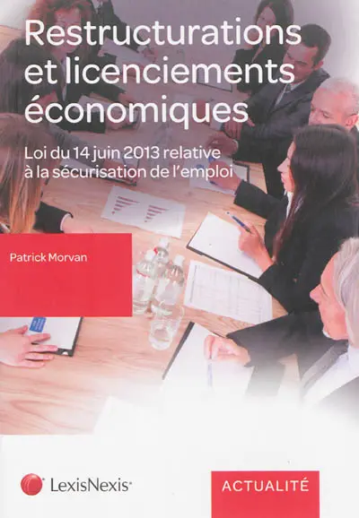 Le nouveau droit social des restructurations et des licenciements économiques : L. n 2013-504 du 14 juin 2013 relative à la sécurisation de l'emploi