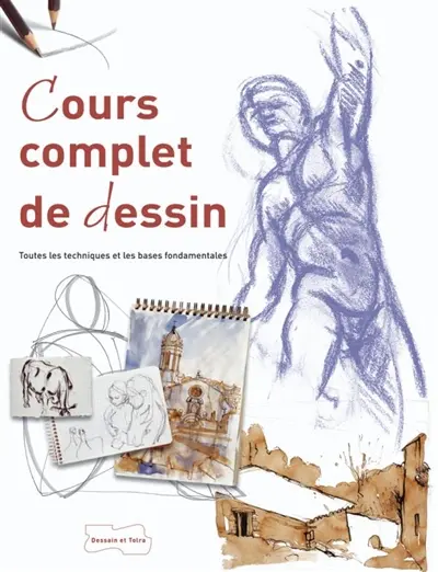 Cours complet de dessin : toutes les techniques et les bases fondamentales