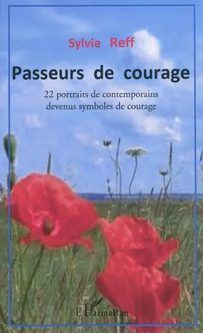 Passeurs de courage : 22 portraits de contemporains devenus symboles de courage