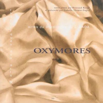 Oxymores : actes du neuvième colloque du CICADA, 3, 4, 5 décembre 1998, Université de Pau