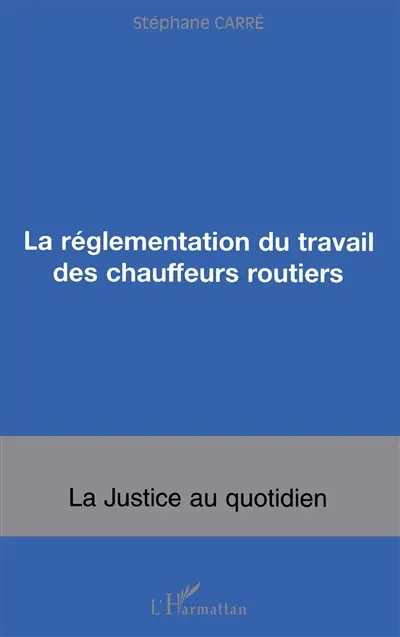 La réglementation du travail des chauffeurs routiers