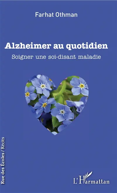 Alzheimer au quotidien : soigner une soi-disant maladie
