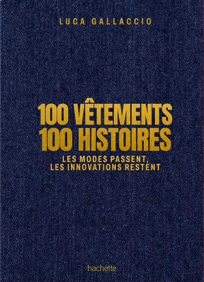 100 vêtements, 100 histoires : les modes passent, les innovations restent