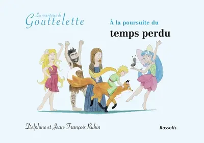 Les aventures de Gouttelette. A la poursuite du temps perdu