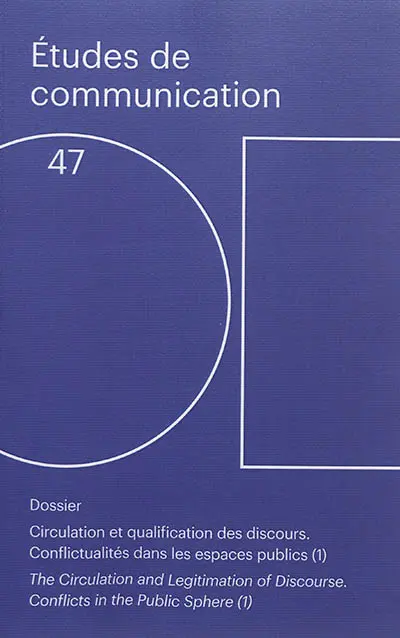 Etudes de communication, n° 47. Circulation et qualification des discours : conflictualités dans les espaces publics (1). The circulation and legitimation of discourse : conflicts in the public sphere (1)