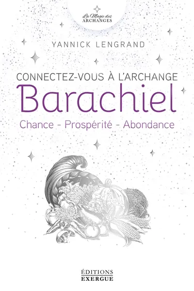 Connectez-vous à l'archange Barachiel : chance, prospérité, abondance