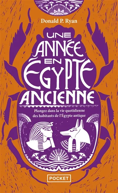 Une année en Egypte ancienne : plongez dans la vie quotidienne des habitants de l'Egypte antique