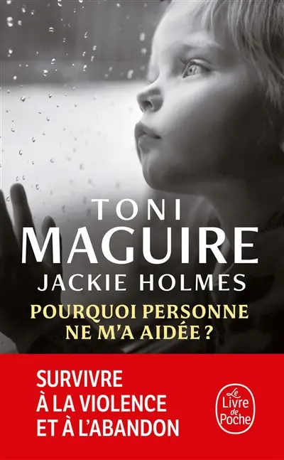 Pourquoi personne ne m'a aidée ? : survivre à la violence et à l'abandon