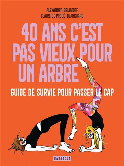 40 ans, c'est pas vieux pour un arbre : guide de survie pour passer le cap