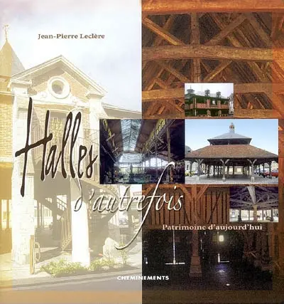 Halles d'autrefois : patrimoine d'aujourd'hui