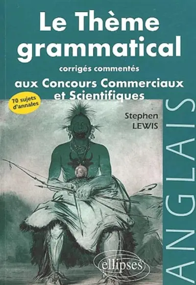 Le thème grammatical aux concours commerciaux et scientifiques : corrigés commentés : anglais