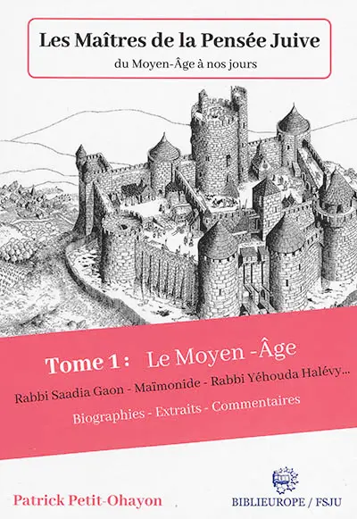 Les maîtres de la pensée juive du Moyen Age à nos jours. Vol. 1. Le Moyen Age : Rabbi Saadia Gaon, Maïmonide, Rabbi Yéhouda Halévy... : biographie, extraits, commentaires