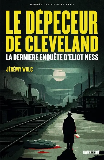 Le dépeceur de Cleveland : la dernière affaire d'Eliot Ness