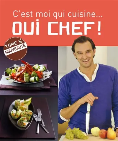 Oui chef ! : c'est moi qui cuisine. Vol. 5