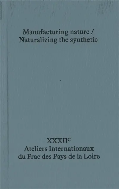 Manufacturing nature, naturalizing the synthetic