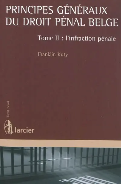 Principes généraux du droit pénal belge. Vol. 2. L'infraction pénale