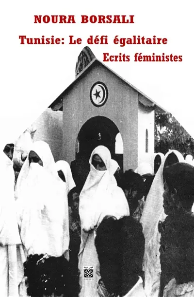 Tunisie, le défi égalitaire : écrits féministes