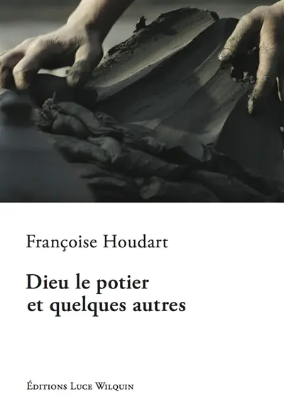 Dieu le potier et quelques autres : récits, contes et histoires