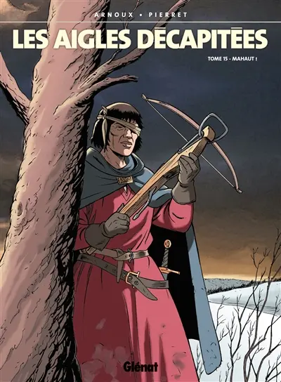 Les aigles décapitées. Vol. 15. Mahaut !