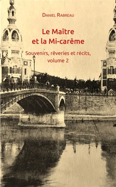 Le Maître et la mi-Carême : Souvenirs, rêveries et récits, volume 2