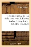 Histoire générale du IVe siècle à nos jours. L'Europe féodale. Les croisades. 1095-1270
