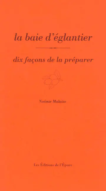 La baie d'églantier : dix façons de la préparer