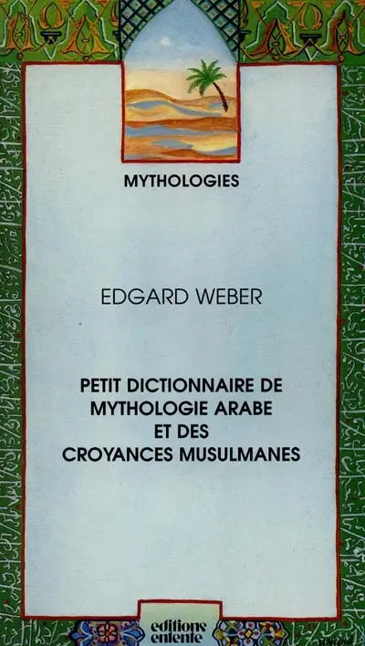 Petit dictionnaire de mythologie arabe et des croyances musulmanes