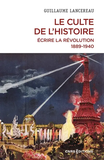 Le culte de l'histoire : écrire la Révolution, 1889-1940