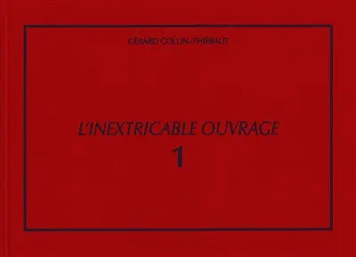 L'inextricable ouvrage : catalogue raisonné. Vol. 1. 1961-1969