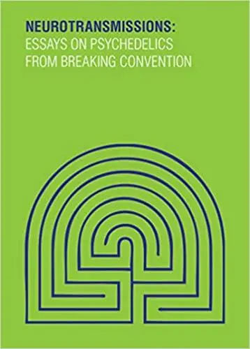 Neurotransmissions Essays on Psychedelics from Breaking Convention