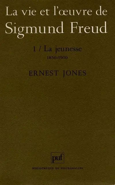 La vie et l'oeuvre de Sigmund Freud. Vol. 1. La jeunesse : 1856-1900